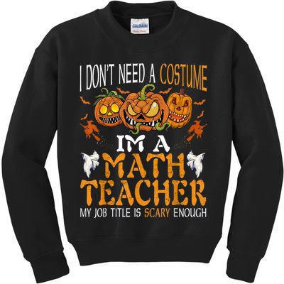 I’m A Math Teacher My Job Title Is Scary Enough Halloween Kids Sweatshirt