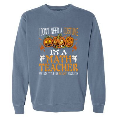 I’m A Math Teacher My Job Title Is Scary Enough Halloween Garment-Dyed Sweatshirt