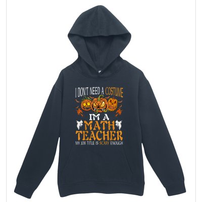 I’m A Math Teacher My Job Title Is Scary Enough Halloween Urban Pullover Hoodie