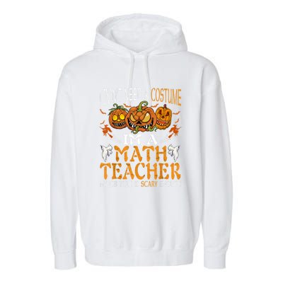 I’m A Math Teacher My Job Title Is Scary Enough Halloween Garment-Dyed Fleece Hoodie