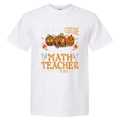 I’m A Math Teacher My Job Title Is Scary Enough Halloween Garment-Dyed Heavyweight T-Shirt