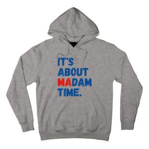 ItS About Madam Time 2024 Presidential Election Democrat Tall Hoodie