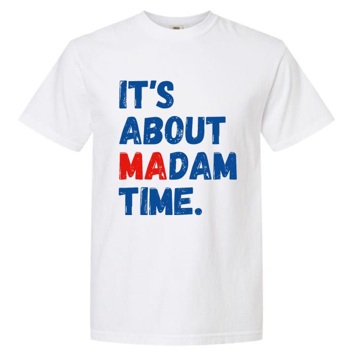 ItS About Madam Time 2024 Presidential Election Democrat Garment-Dyed Heavyweight T-Shirt