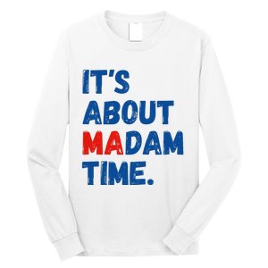 ItS About Madam Time 2024 Presidential Election Democrat Long Sleeve Shirt