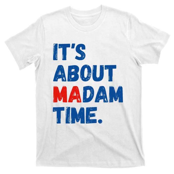 ItS About Madam Time 2024 Presidential Election Democrat T-Shirt