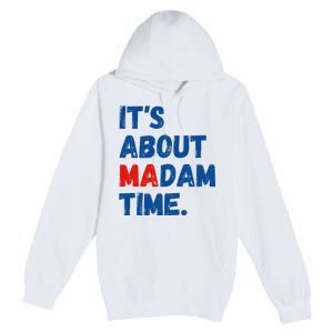 ItS About Madam Time 2024 Presidential Election Democrat Premium Pullover Hoodie