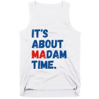 ItS About Madam Time 2024 Presidential Election Democrat Tank Top