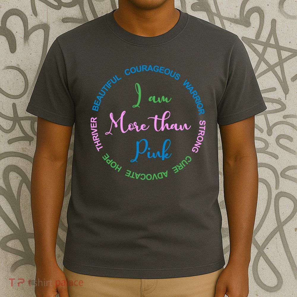 I Am More Than Pink Breast Cancer Awareness T-Shirt