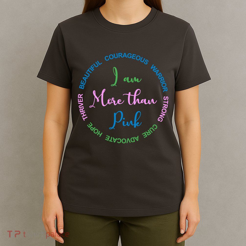 I Am More Than Pink Breast Cancer Awareness T-Shirt