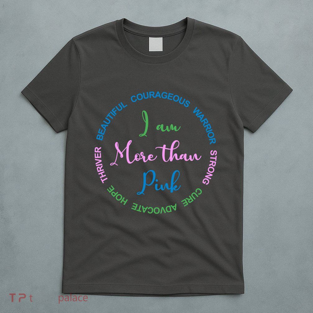 I Am More Than Pink Breast Cancer Awareness T-Shirt
