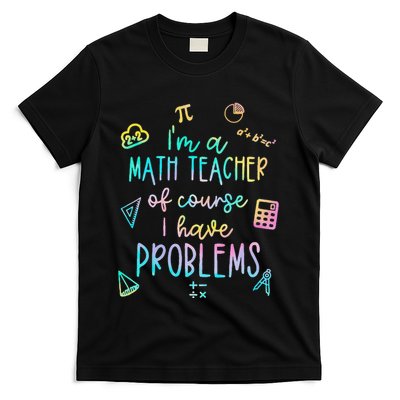 Im A Math Teacher Of Course I Have Problems Funny Women T-Shirt