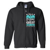 I'm A Mom Grandma And A Great Grandma mother Full Zip Hoodie