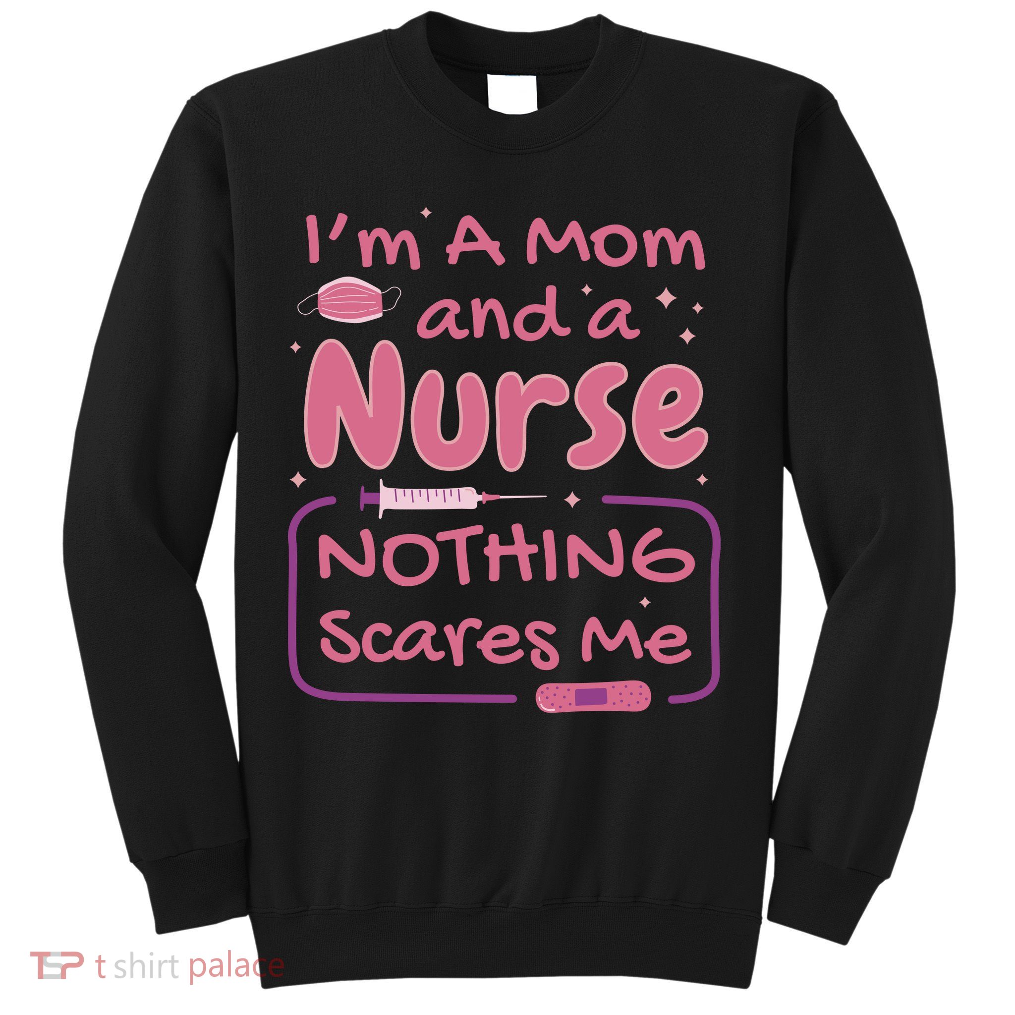 I'm A Mom And A Nurse Nothing Scares Me Funny Sweatshirt