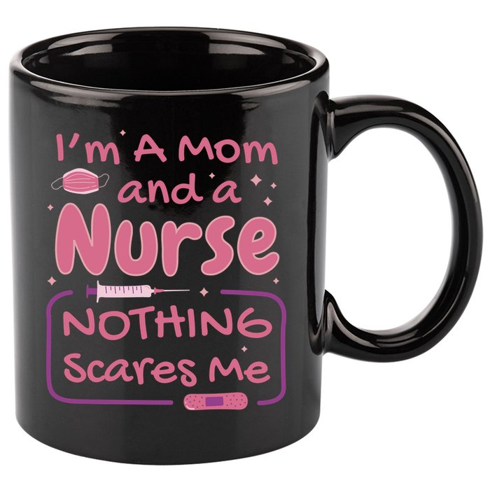 I'm A Mom And A Nurse Nothing Scares Me Funny 11oz C Handle Ceramic Mug