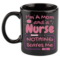 I'm A Mom And A Nurse Nothing Scares Me Funny 11oz C Handle Ceramic Mug