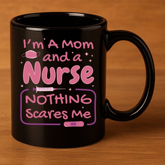 I'm A Mom And A Nurse Nothing Scares Me Funny 11oz C Handle Ceramic Mug