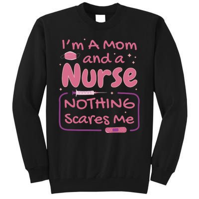 I'm A Mom And A Nurse Nothing Scares Me Funny Tall Sweatshirt