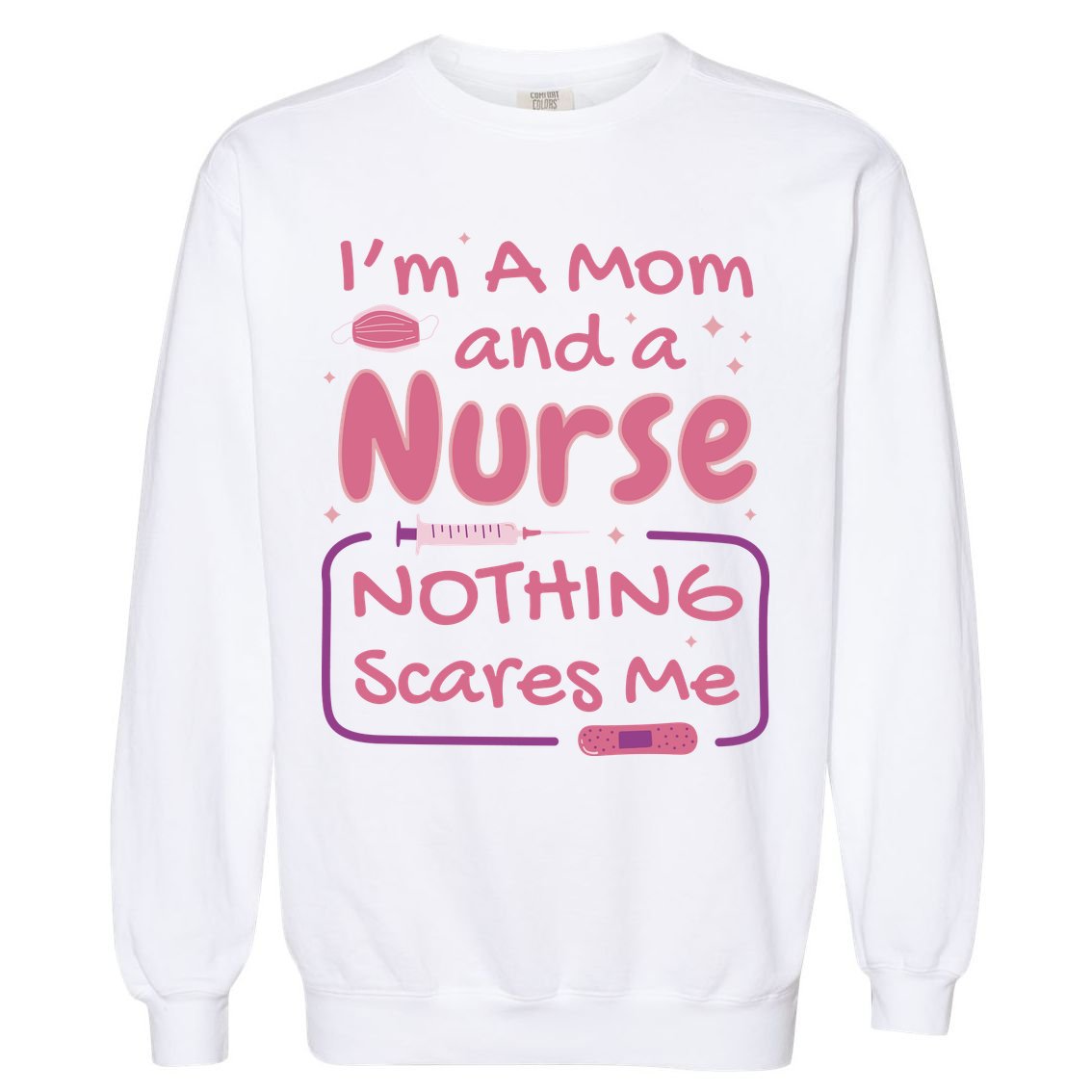 I'm A Mom And A Nurse Nothing Scares Me Funny Garment-Dyed Sweatshirt
