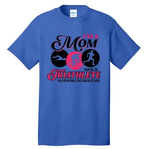 I'm A Mom And A Triathlete Nothing Scares Me Triathlon Sport Gift Tall T-Shirt