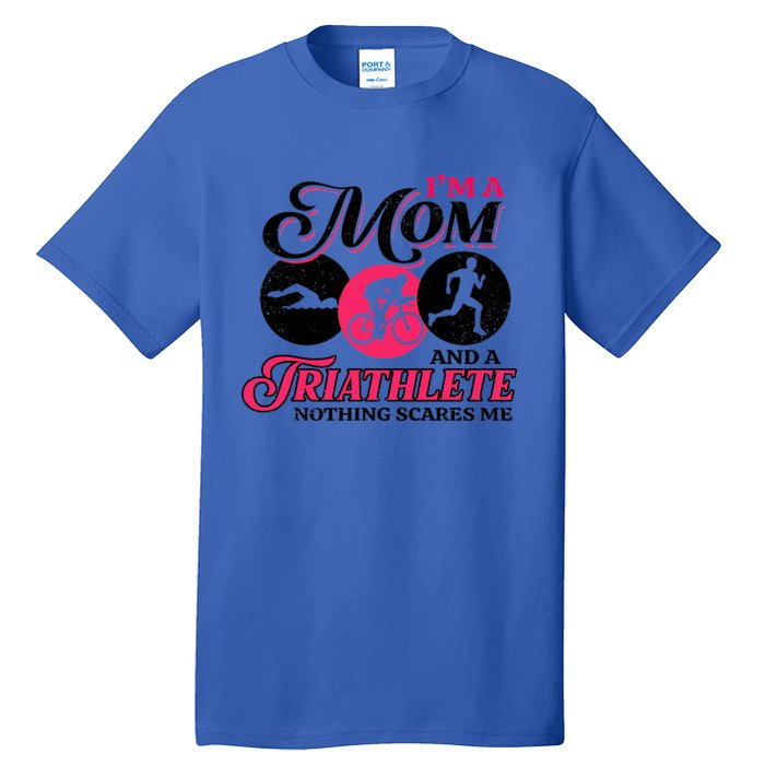 I'm A Mom And A Triathlete Nothing Scares Me Triathlon Sport Gift Tall T-Shirt