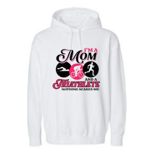 I'm A Mom And A Triathlete Nothing Scares Me Triathlon Sport Gift Garment-Dyed Fleece Hoodie