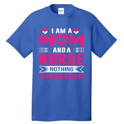 I Am Mom And Nurse So Nothing Scare Me Great Gift Tall T-Shirt