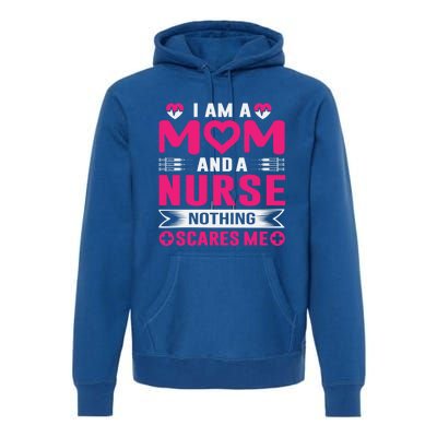 I Am Mom And Nurse So Nothing Scare Me Great Gift Premium Hoodie