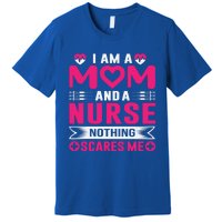 I Am Mom And Nurse So Nothing Scare Me Great Gift Premium T-Shirt