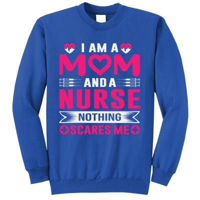 I Am Mom And Nurse So Nothing Scare Me Great Gift Tall Sweatshirt