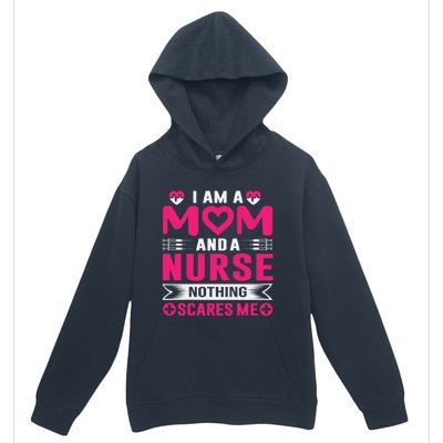 I Am Mom And Nurse So Nothing Scare Me Great Gift Urban Pullover Hoodie