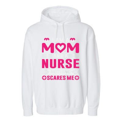 I Am Mom And Nurse So Nothing Scare Me Great Gift Garment-Dyed Fleece Hoodie