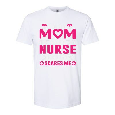 I Am Mom And Nurse So Nothing Scare Me Great Gift Softstyle CVC T-Shirt