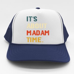 ItS About Madam Time Funny Gift Trucker Hat