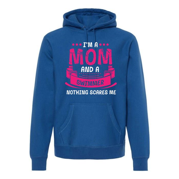 I'm A Mom And Swimmer Nothing Scares Me Swimming Funny Gift Premium Hoodie