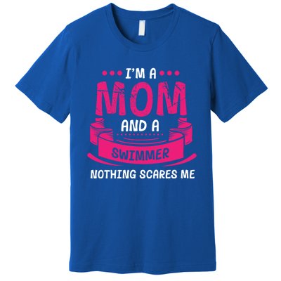 I'm A Mom And Swimmer Nothing Scares Me Swimming Funny Gift Premium T-Shirt