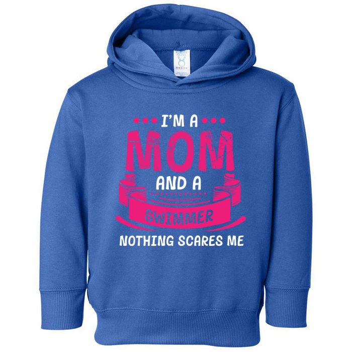 I'm A Mom And Swimmer Nothing Scares Me Swimming Funny Gift Toddler Hoodie