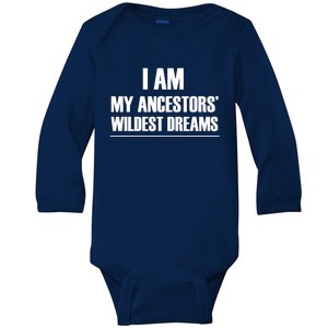 I Am My Ancestors Wildest Dreams Great Gift Baby Long Sleeve Bodysuit