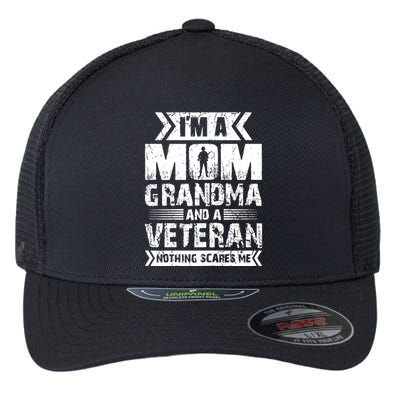 Im A Mom Grandma And A Veteran Nothing Scares Me T Flexfit Unipanel Trucker Cap
