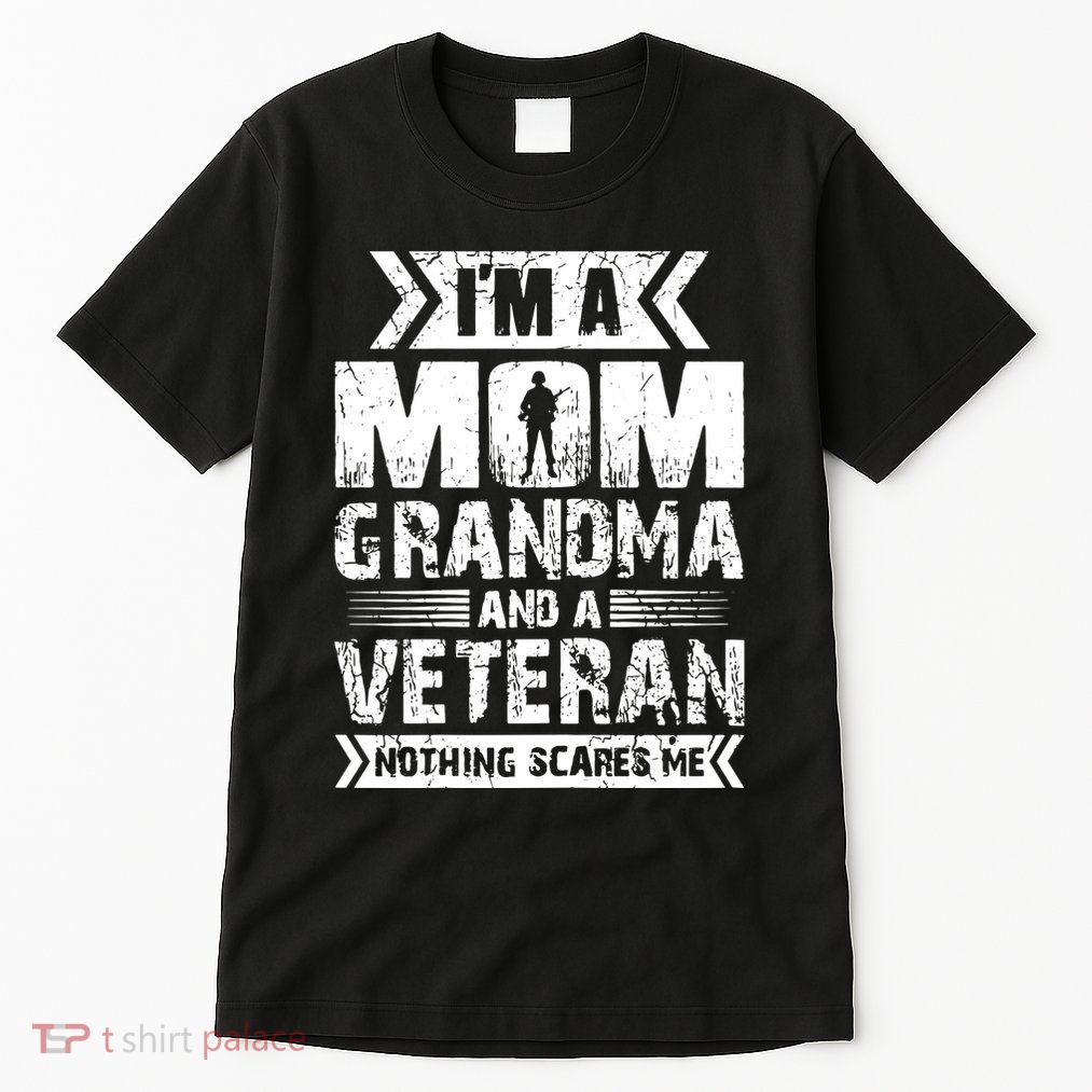 Im A Mom Grandma And A Veteran Nothing Scares Me T Tall T-Shirt