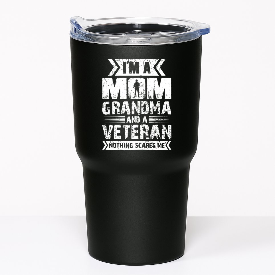 Im A Mom Grandma And A Veteran Nothing Scares Me T Tumbler