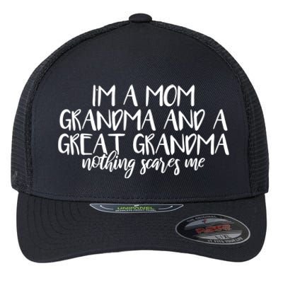 I'm A Mom Grandma And A Great Grandma Nothing Scares Me Funny Gift Flexfit Unipanel Trucker Cap