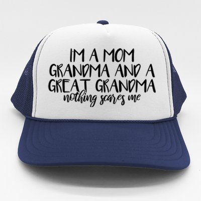 I'm A Mom Grandma And A Great Grandma Nothing Scares Me Funny Gift Trucker Hat