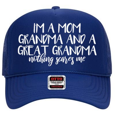 I'm A Mom Grandma And A Great Grandma Nothing Scares Me Funny Gift High Crown Mesh Back Trucker Hat