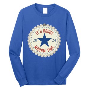 ItS About Madam Time Kamala Harris 2024 Feminist Great Gift Long Sleeve Shirt