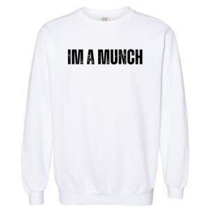 Im A Munch Certified Munch Design Garment-Dyed Sweatshirt