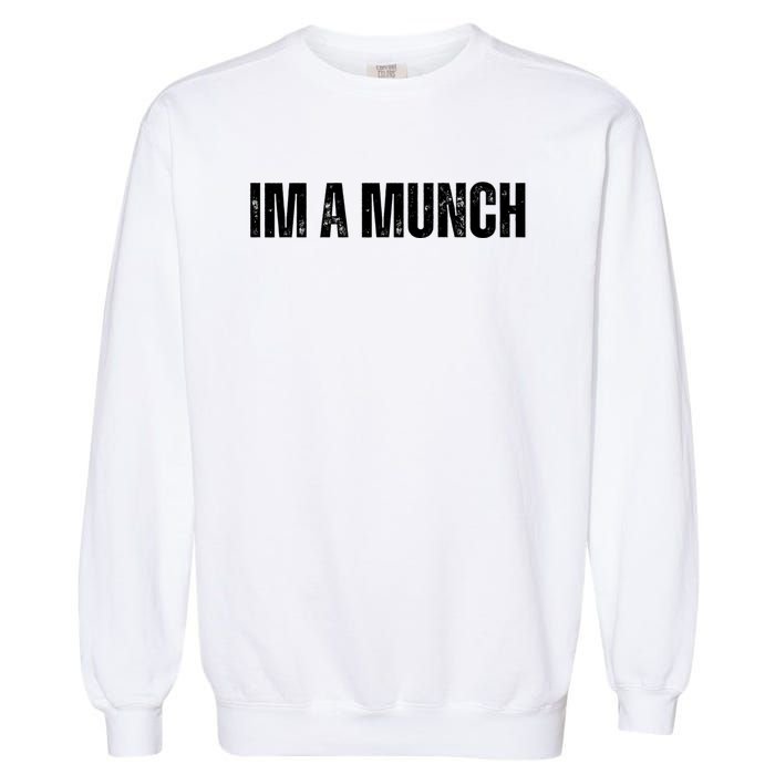 Im A Munch Certified Munch Design Garment-Dyed Sweatshirt