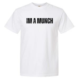 Im A Munch Certified Munch Design Garment-Dyed Heavyweight T-Shirt