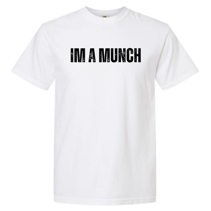 Im A Munch Certified Munch Design Garment-Dyed Heavyweight T-Shirt