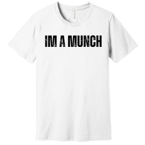 Im A Munch Certified Munch Design Premium T-Shirt