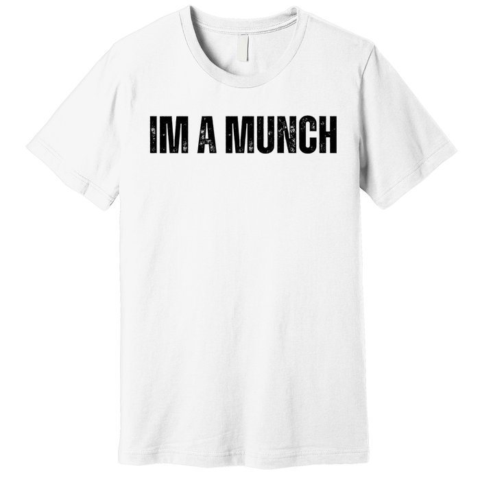 Im A Munch Certified Munch Design Premium T-Shirt